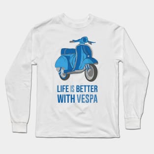 Life is better with vespa Long Sleeve T-Shirt